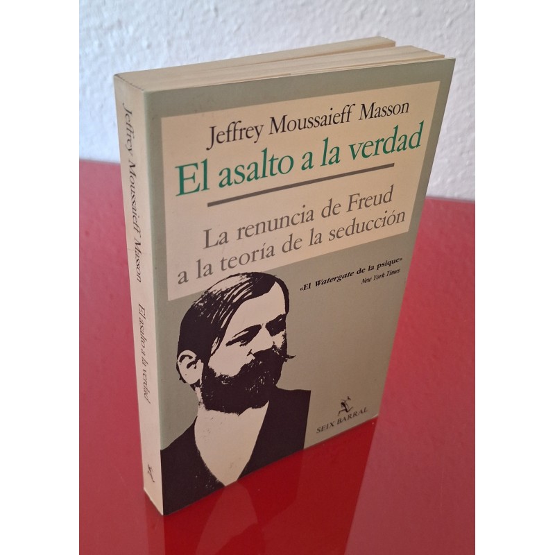 EL ASALTO A LA VERDAD LA RENUNCIA DE FREUD A LA TEORÍA DE LA SEDUCCIÓN - MOUSSAIEFF M, J.
