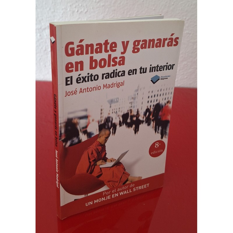 GÁNATE Y GANARÁS EN BOLSA EL ÉXITO RADICA EN TU INTERIOR - MADRIGLA, JOSÉ A.