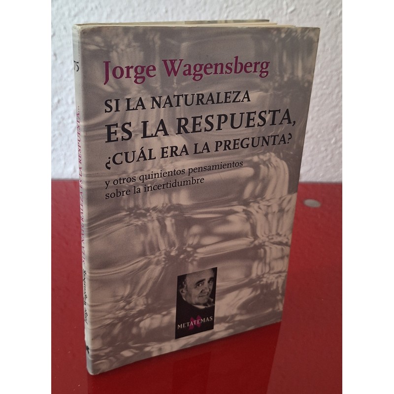 SI LA NATURALEZA ES LA RESPUESTA, ¿CUÁL ERA LA PREGUNTA? - WAGENSBERG, J.