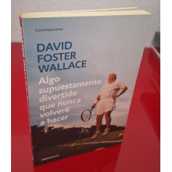 ALGO SUPUESTAMENTE DIVERTIDO QUE NUNCA VOLVERÉ A HACER - FOSTER WALLACE, D.