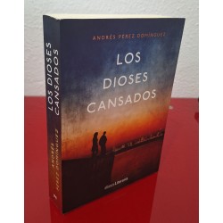 LOS DIOSES CANSADOS - PÉREZ DOMÍNGUEZ, ANDRÉS